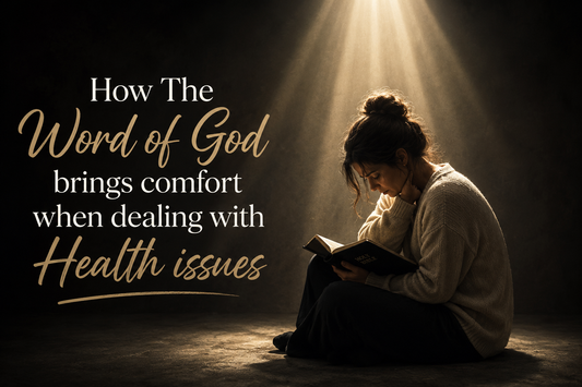 How the Word of God Brings Comfort When Dealing with Health Issues